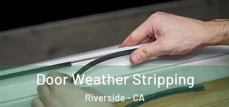  Door Weather Stripping Riverside - CA
