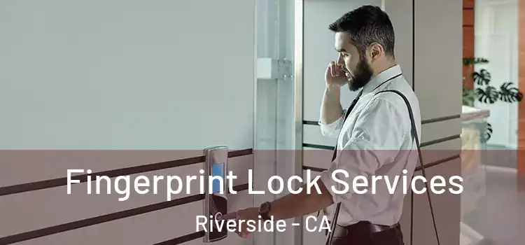 Fingerprint Lock Services Riverside - CA