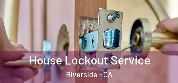  House Lockout Service Riverside - CA