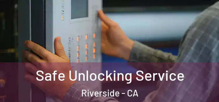 Safe Unlocking Service Riverside - CA